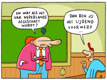 Cartoon. Docent: 'En wat als het vak Nederlands wordt afgeschaft?'. Leerling: 'Dan ben jij het lijdend voorwerp...'