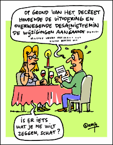 Cartoon van Camp. Een man zit in een restaurant met een vrouw aan een tafeltje met romantische kaarsverlichting. De man leest voor uit een brief en zegt tegen de vrouw: 'Op grond van het decreet houdende de uitvoering en overwegende desalniettemin de wijzigingen aangaande...' De vrouw, zichtbaar teleurgesteld, zegt: 'Is er iets wat je me wilt zeggen, schat?'