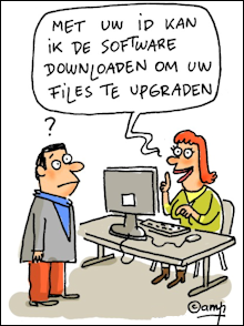 Cartoon: een vrouw die achter een computer zit zegt tegen een man: 'met uw id kan ik de software downloaden om uw files te upgraden'; boven het hoofd van de treurig kijkende man staat een vraagteken (omdat hij niks begrijpt van wat de vrouw zegt