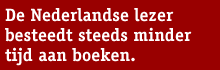 Streamertekst: De Nederlandse lezer besteedt steeds minder tijd aan boeken.