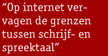 "Op internet vervagen de grenzen tussen schrijf- en spreektaal"