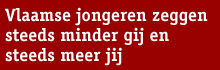 Streamertekst: Vlaamse jongeren zeggen steeds minder gij en steeds meer jij